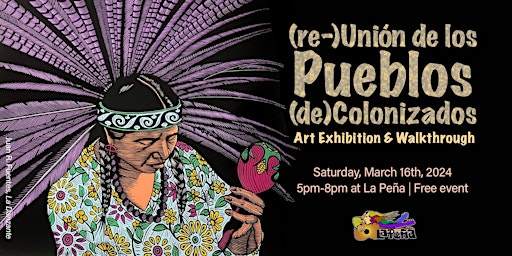 (re-)Unión de los Pueblos (de)Colonizados: Art Exhibition | La Peña Cultural Center