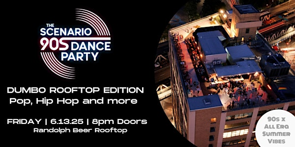 The Scenario 90s Dance Party! Rooftop Edition: 90s x All Era Summer Vibes | Randolph Beer