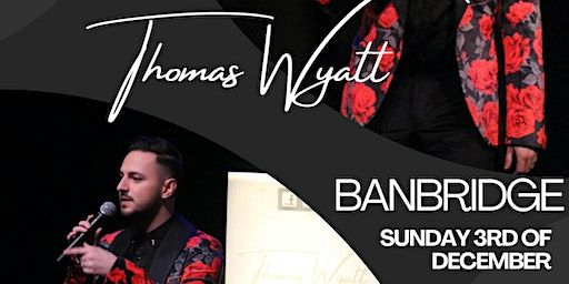 An Audience With Thomas Wyatt BANBRIDGE | The Bannville Hotel