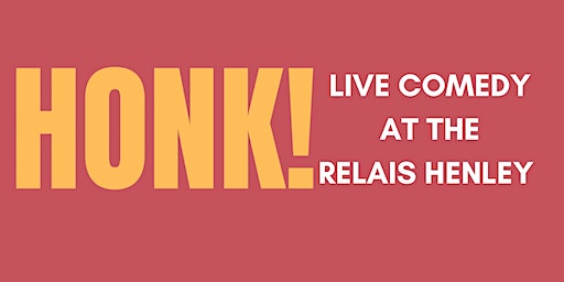 Honk! Henley comedy night April | The Relais Henley