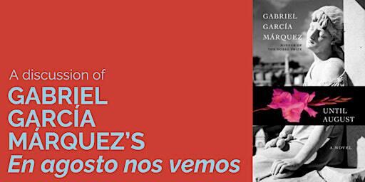 A Discussion of Gabriel García Márquez’s EN AGOSTO NOS VEMOS (Until August) | Harry Ransom Center