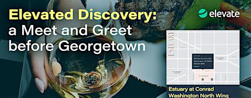 Elevated Discovery: a Meet and Greet before Georgetown | Conrad Washington, DC