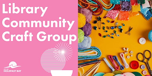Holdfast Bay Library Community Craft Group | Brighton Library - City of Holdfast Bay