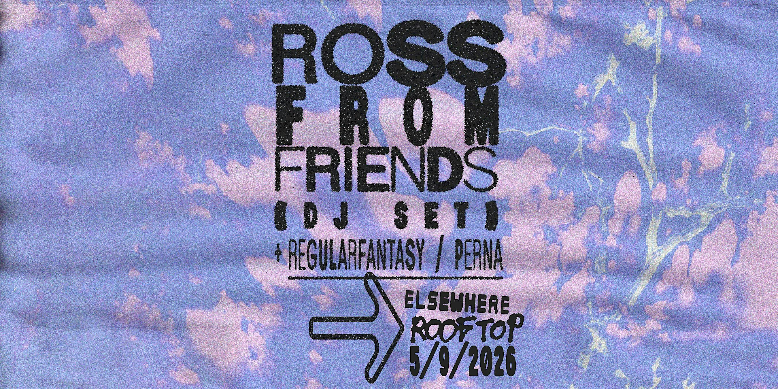 Ross From Friends (DJ Set), Regularfantasy, Perna | Elsewhere - The Rooftop