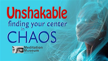 Unshakable: Finding Your Center in Chaos | Brahma Kumaris Meditation Museum - Maryland