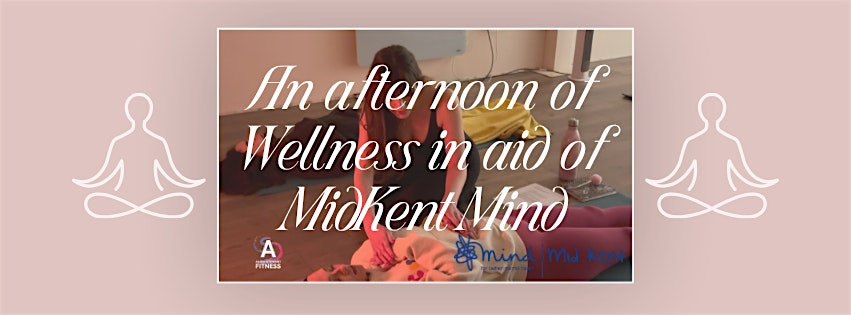 An Afternoon of wellness in aid of MidKent Mind | Maidstone Leisure Centre