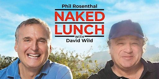 Naked Lunch with Phil Rosenthal & David Wild | Palace of Fine Arts Theatre