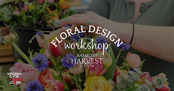 Harmony Harvest Farm: Floral Design Workshop | Harmony Harvest Farm