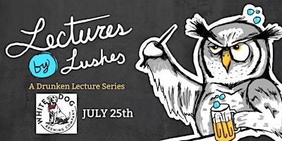 Lectures by Lushes: A Drunken Lecture Series | White Dog Brewing Co. - Boise