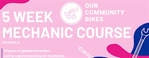 Our Community Bikes: 5 Week Mechanic Course | 2429 Main St