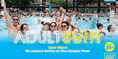 Adult Swim @ Ziegler Pool | Ziegler Pool
