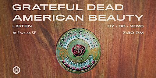 Grateful Dead - American Beauty : LISTEN | Envelop SF (7:30pm) | Envelop SF