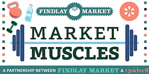 Quidwell Presents: Market Muscles, in partnership with Findlay Market! (Cincinnati) | Findlay Market