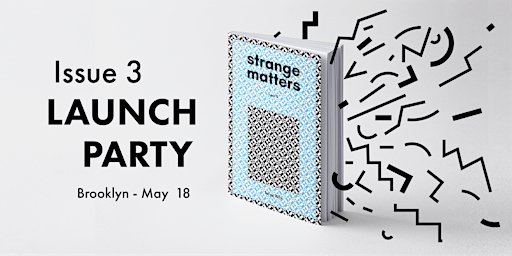 Launch Party for Strange Matters - Issue Three | 269 Washington Ave