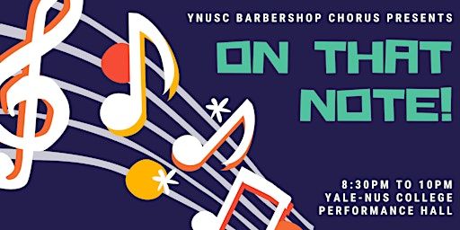 yNUSC Barbershop Chorus End-of-Semester Showcase: On that Note! | Yale-NUS Performance Hall