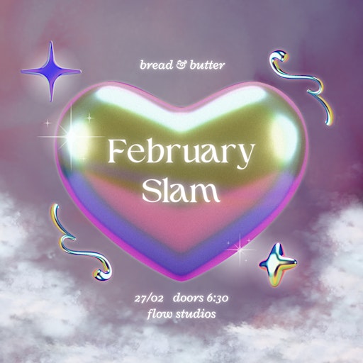 Bread & Butter Poetry Slam - FEBRUARY 2025 | FLOW STUDIOS