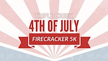 Triple Creek 4th of July Firecracker 5k & 1 Mile Walk | 13013 Boggy Creek Dr