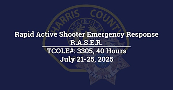 Rapid Active Shooter Emergency Response-R.A.S.E.R. : TCOLE# 3305, 40 hours | Harris County Sheriff's Office Academy