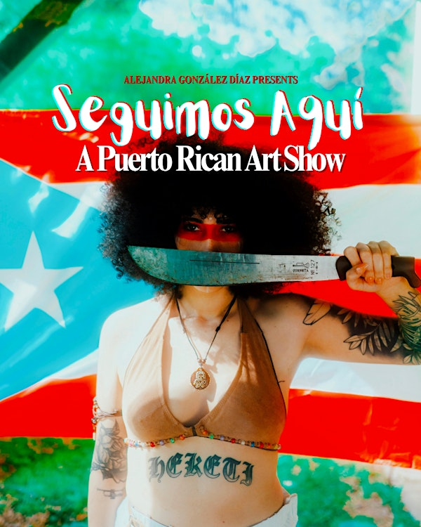 Seguimos Aquí: A Puerto Rican Art Show | MOM SAID IT'S FINE