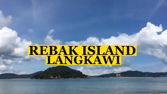 LET'S EXPLORE : REBAK ISLAND LANGKAWI