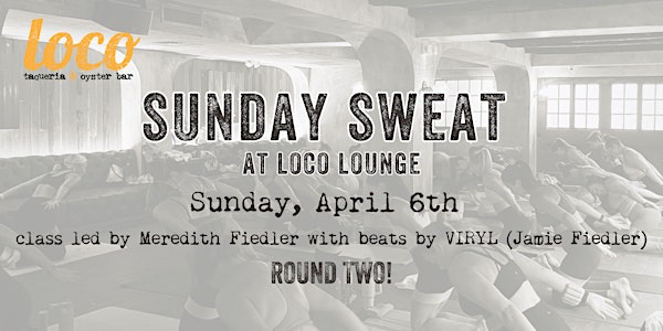 Sunday Sweat at Loco Southie | Loco Taqueria & Oyster Bar