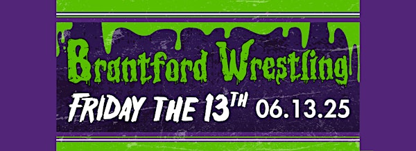 Brantford Wrestling Friday the 13th | The Rope Factory Event Hall