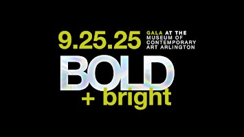 BOLD + bright: Gala + Silent Auction | Museum of Contemporary Art Arlington