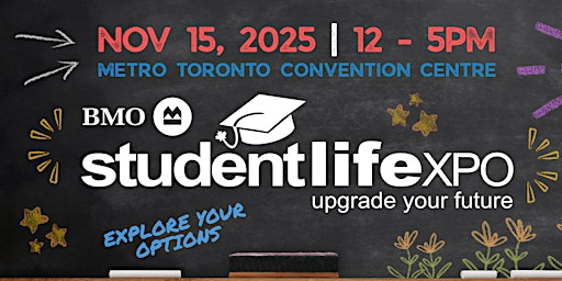 BMO STUDENT LIFE EXPO | Metro Toronto Convention Centre, South Building