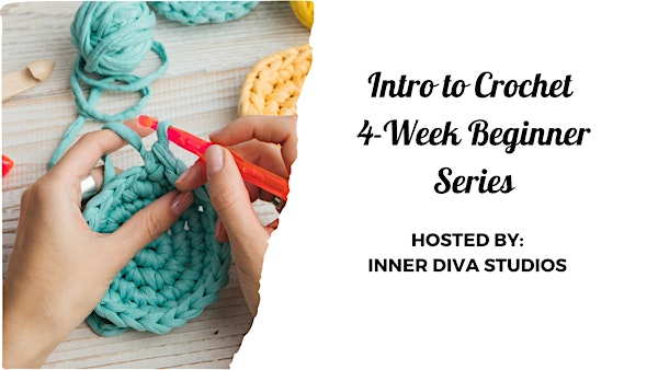 Intro to Crochet – 4-Week Beginner Series | Inner Diva Studios