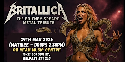 Britallica (Britney Spears Metal Tribute)- Oh Yeah Music Centre, Belfast | Oh Yeah Music Centre