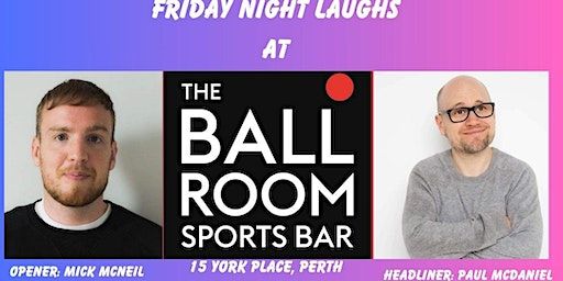 Friday Night Laughs January 2024 Perth with Paul McDaniel and Mick McNeil | The Ball Room Sports Bar (Perth) - Pool, Snooker & Darts Hall