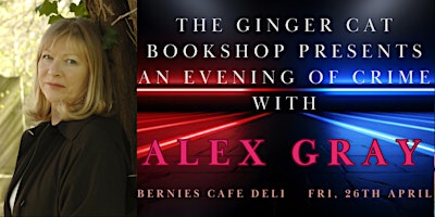 The Ginger Cat Bookshop Presents an Evening of Crime with Author Alex Gray | Bernie's Cafe Deli