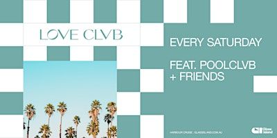 Glass Island - LOVE CLVB ft. POOLCLVB + FRIENDS - Sat 19 Oct 2024 | Glass Island - check event info for Wharf Details