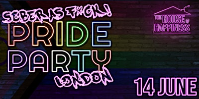 THE HOUSE OF HAPPINESS | SOBER AS F*CK! PRIDE PARTY | LONDON | Fire & Lightbox