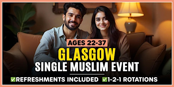 Glasgow Single Muslim Marriage Events - Ages 22-37 | TBA