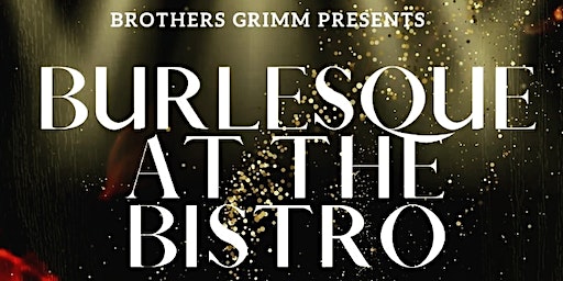 Burlesque @ the Bistro ; Happiest of Holidaze | Brothers Grimm Bistro