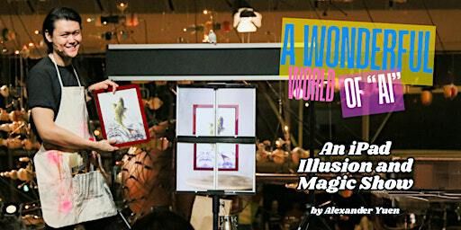 iPad Magic Show - A Wonderful World of AI by Alexander Y | Theatre of Wonder, 61 Ubi Rd 1,  #03 07