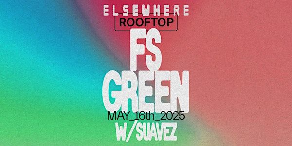 FS Green w/ Suavez | Elsewhere - The Rooftop