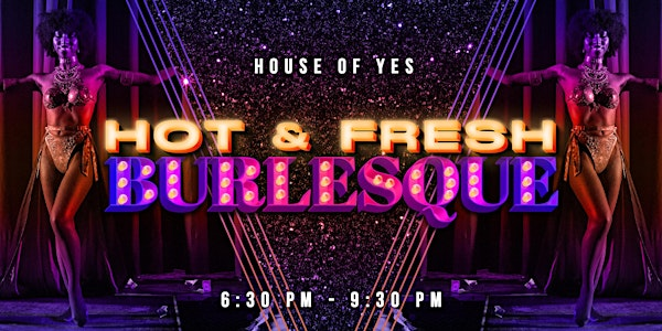 HOT & FRESH · Burlesque | House of Yes