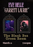 Eve Belle//Garrett Laurie @ The Green Room | The Black Box