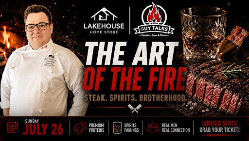 Guy Talks - THE ART OF THE FIRE Steak. Spirits. Brotherhood. | Lakehouse Kitchens