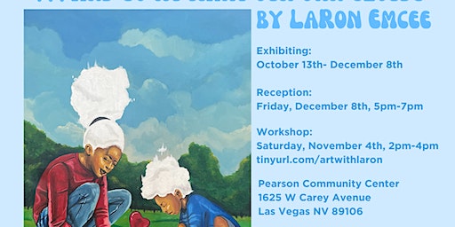 SOLO SERIES: ...And So We Make Our Own Clouds by LaRon Emcee Reception | Pearson Community Center