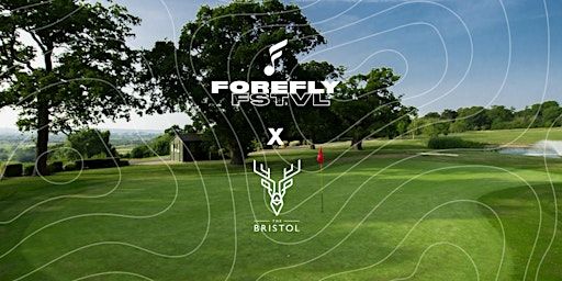 ForeFly Festival | The Bristol Golf Club, Blackhorse Hill, Almondsbury, Bristol, UK
