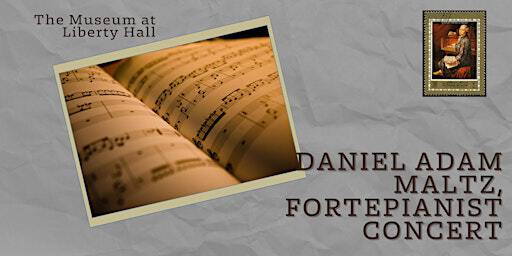Daniel Adam Maltz, Fortepianist Concert | Liberty Hall Museum