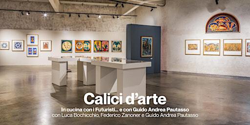 CALICI D’ARTE｜In cucina con i Futuristi… e con Guido Andrea Pautasso | Eataly Art House