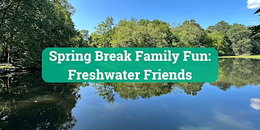 Spring Break Family Fun:  Freshwater Friends | Van Cortlandt Golf Lake House