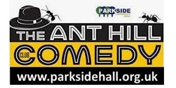 The  Ant Hill Comedy Club | Parkside Community Hall