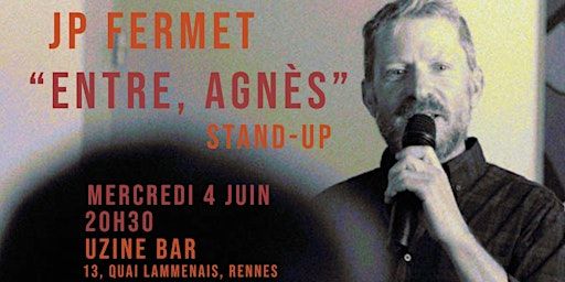 JP Fermet / "Entre, Agnès" / Stand-Up | Uzine Bar