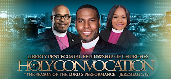 LIBERTY PENTECOSTAL FELLOWSHIP OF CHURCHES 21ST HOLY CONVOCATION | The Refreshing Place