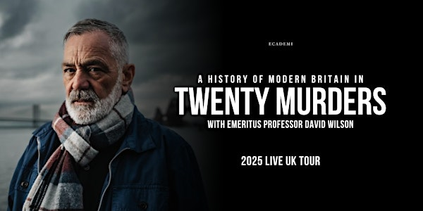 A History of  Britain in 20 Murders with Professor David Wilson Newcastle | Northumbria University